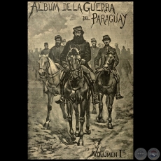 LBUM DE LA GUERRA DEL PARAGUAY - Volumen I